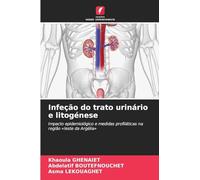 Infeção do trato urinário e litogénese: Impacto epidemiológico e medidas profiláticas na região 'leste da Argélia'