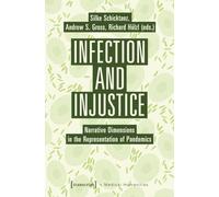 Infection and Injustice: Narrative Dimensions in the Representation of Pandemics (Medical Humanities): 22