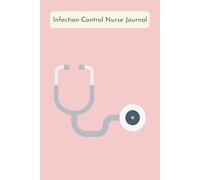 Infection Control Nurse Journal: A 250-Page Personal Reflection Diary-Emotional Support, Daily Writing Space, and Quiet Strength for RNs, LPNs, CNAs, and Healthcare Safety Professionals