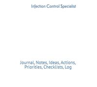 Infection Control Specialist: Journal, Notes, Ideas, Actions, Priorities, Checklists, Log | Tool for Daily Goal Setting Tracker | Time Management | ... Journal Office Book Gifts for Meetings