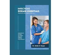 Infectious Disease Essentials: Principles and Clinical Practice: A Modern, Evidence-Based Approach to Diagnosis, Treatment, and Prevention.