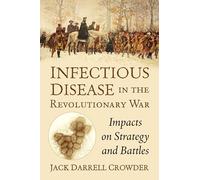 Infectious Disease in the Revolutionary War: Impacts on Strategy and Battles