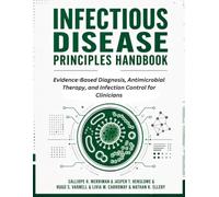 Infectious Disease Principles Handbook: Evidence-Based Diagnosis, Antimicrobial Therapy, and Infection Control for Clinicians