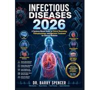 INFECTIOUS DISEASES 2026: A Systems-Based Guide to Clinical Reasoning, Pathophysiology, and Precision Treatment for Internal Medicine