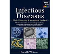 Infectious Diseases: Clinical Reasoning & Management Handbook: A Practical Guide to Risk Assessment, Diagnostic Workup, Antimicrobial Strategy, ... Reassessment, and Clinical Decision-Making