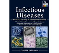 Infectious Diseases: Clinical Reasoning & Management Handbook: A Practical Guide to Risk Assessment, Diagnostic Workup, Antimicrobial Strategy, ... Reassessment, and Clinical Decision-Making