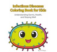 Infectious Diseases Coloring Book for Kids: Understanding Germs, Illness, and Staying Healthy Through Simple Everyday Habits for Kids and Families