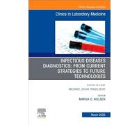 Infectious Diseases Diagnostics: From Current Strategies to Future Technologies, An Issue of the Clinics in Laboratory Medicine (Volume 45-1)