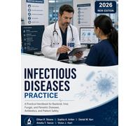 Infectious Diseases Practice: A Practical Handbook for Bacterial, Viral, Fungal, and Parasitic Diseases, Antibiotics, and Patient Safety