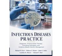 Infectious Diseases Practice: Diagnosis, Antimicrobial Therapy, Emerging Pathogens, and Evidence-Based Infection Management