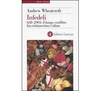 Infedeli. 638-2003: il lungo conflitto fra cristianesimo e Islam