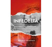 Infedeltà. Adulterio e ricostruzione