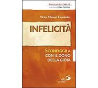 Infelicità. Sconfiggila con il dono della gioia