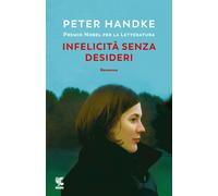 Infelicità senza desideri - Handke Peter