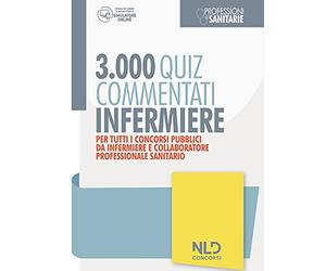 Infermiere 3000 quiz spiegati e commentati. Per tutti i concorsi pubblici da infermiere e collaboratore professionale e sanitario. Nuova ediz.