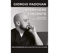 Infermiere vincente. L'ingegnere dell'assistenza. Una riflessione sulla sa...