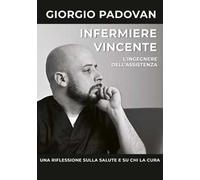 Infermiere vincente. L'ingegnere dell'assistenza. Una riflessione sulla salute e su chi la cura