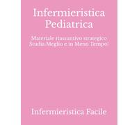 Infermieristica Pediatrica: Materiale riassuntivo strategico Studia Meglio e in Meno Tempo!