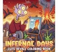 Infernal Days Coloring Book: Playful Hellish Creatures Coloring Pages for Everyone with Cozy Chaos and Funny Moments to Relieve Stress & Feel Joy