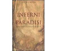 Inferni e paradisi. Viaggio oltre la morte
