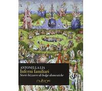 Inferni Familiari. Storie Bizzarre di "Bolge" Domestiche. Mal d'Amore, Rabbia, N