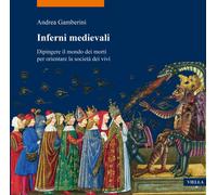 Inferni medievali. Dipingere il mondo dei morti per orientare la società dei viv