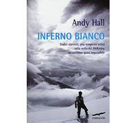 Inferno bianco. Dodici alpinisti, una tempesta artica sulla vetta del McKinley, un soccorso quasi impossibile