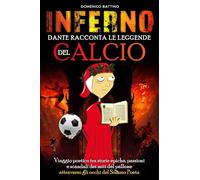 Libri Domenico Battino - Inferno, Dante Racconta Le Leggende Del Calcio