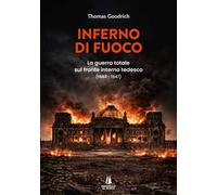 Inferno di fuoco. La guerra totale sul fronte interno tedesco (1944-1947)