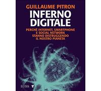 Inferno digitale. Perché internet, smartphone e social network stanno distruggendo il nostro pianeta