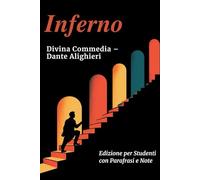 INFERNO - Divina Commedia: Testo Integrale Con Parafrasi di Tutte le Terzine, Note Esplicative e Riassunti di Fine Canto Ideale per Studenti