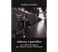 Inferno e paradiso. Con i diari dei ragazzi del «Vittorio Veneto» di Scampia