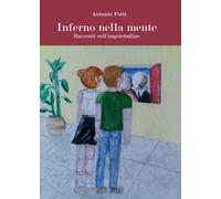 Inferno nella mente. Racconti sull’inquietudine. di Antonio Patti, 2016