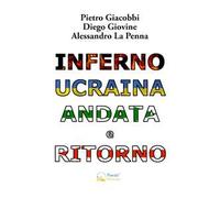 Inferno Ucraina andata e ritorno. Il nostro viaggio umanitario dall'Italia al territorio ucraino. Ediz. illustrata