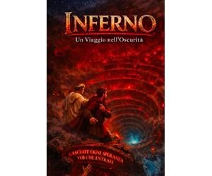 Inferno: Viaggio nell'Oscurità: La Divina Commedia di Dante in lingua moderna - Volume 1
