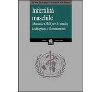 Infertilità maschile. Manuale OMS per lo studio, la diagnosi e il trattamento