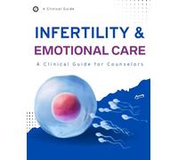 Infertility and Emotional Care : A Clinical Guide for Counselors