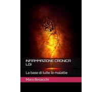 INFIAMMAZIONE CRONICA LGI: La base di tutte le malattie