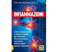 Infiammazioni. Come riconoscere e tenere a bada gli elementi che provocano i processi infiammatori spesso nascosti