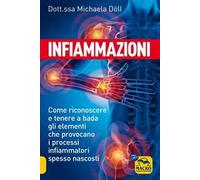 Infiammazioni. Come riconoscere e tenere a bada gli elementi che provocano i processi infiammatori spesso nascosti