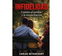 INFIDELIDAD: Camino hacia el Perdon y la Reconciliacion