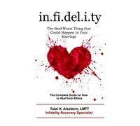 Infidelity: the Best Worst Thing that Could Happen to Your Marriage: The Complete Guide on How to Heal from Affairs