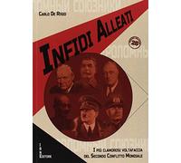Infidi alleati. I più clamorosi voltafaccia del secondo conflitto mondiale