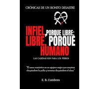 INFIEL, PORQUE LIBRE; LIBRE, PORQUE HUMANO: CRÓNICAS DE UN BONITO DESASTRE