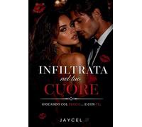 Infiltrata nel tuo cuore - Giocando col fuoco e con te: 1