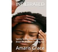 INFILTRATED: Spirits, Strongholds, and How to Break What’s Been Tracking You