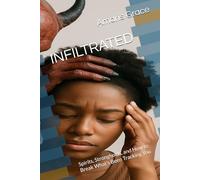 INFILTRATED: Spirits, Strongholds, and How to Break What’s Been Tracking You