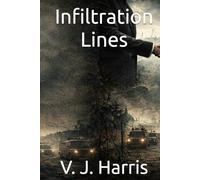 Infiltration Lines: A deep infiltration. A power struggle between agencies. One wrong decision could be fatal.