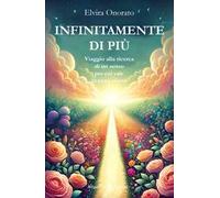 Infinitamente di più. Viaggio alla ricerca di un senso per cui vale la pena vivere