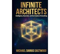Infinite Architects: Intelligence, Recursion, and the Creation of Everything